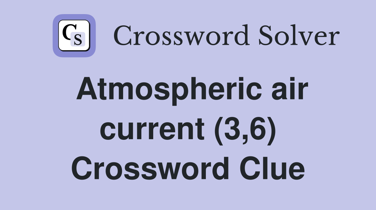 Atmospheric air current (3,6) Crossword Clue