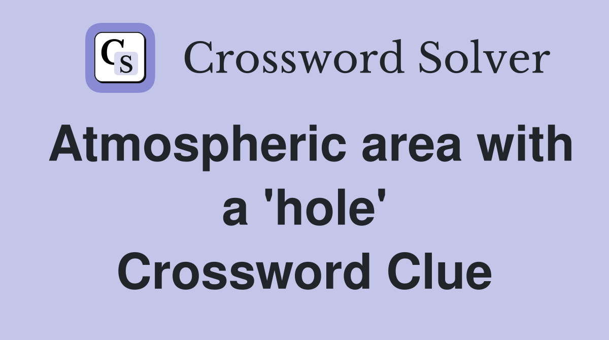 Atmospheric area with a 'hole' Crossword Clue
