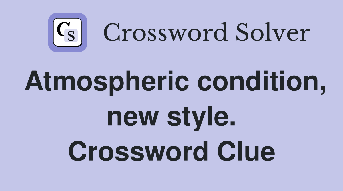 Atmospheric condition, new style. Crossword Clue
