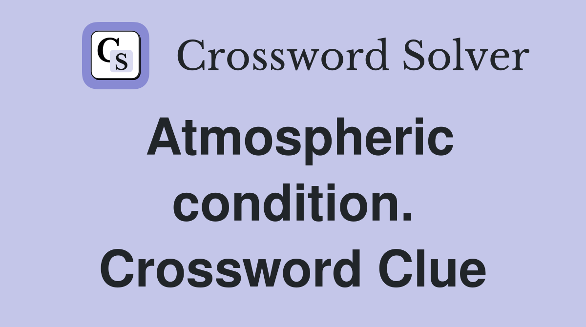 Atmospheric condition. Crossword Clue