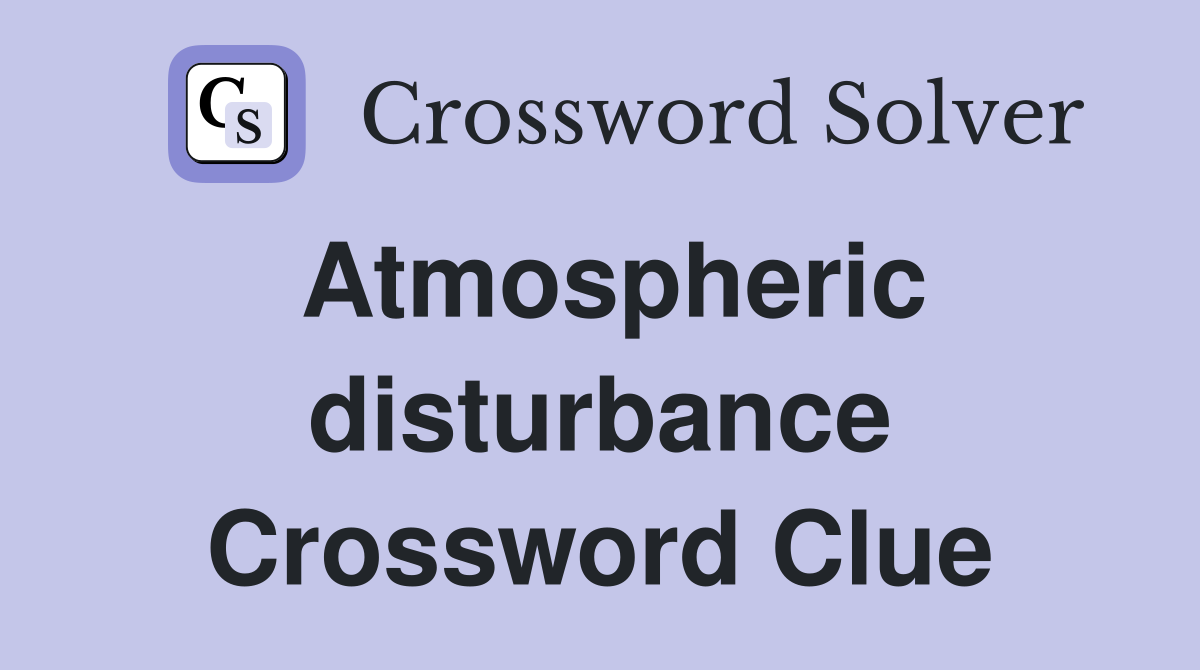 Atmospheric disturbance Crossword Clue