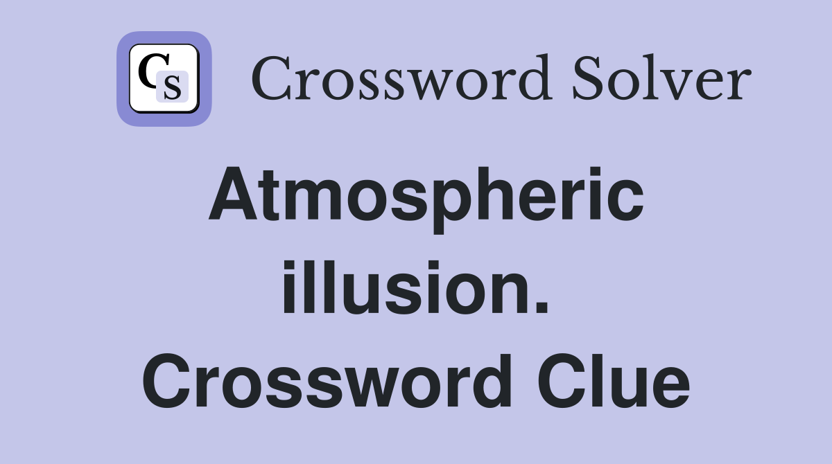Atmospheric illusion. Crossword Clue