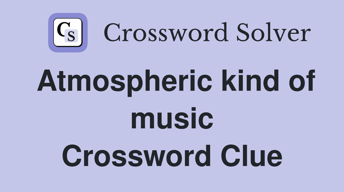 Atmospheric kind of music Crossword Clue