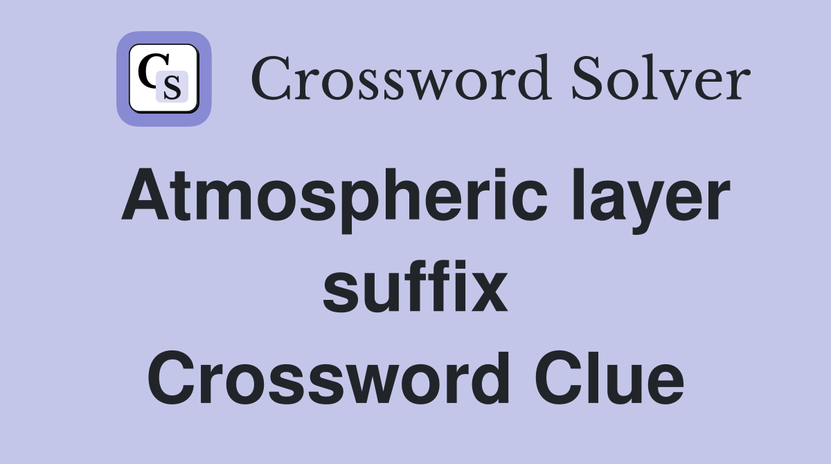 Atmospheric layer suffix Crossword Clue