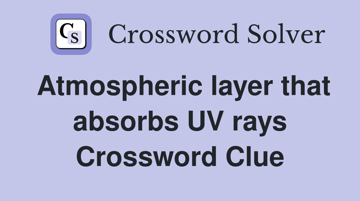 Atmospheric layer that absorbs UV rays Crossword Clue
