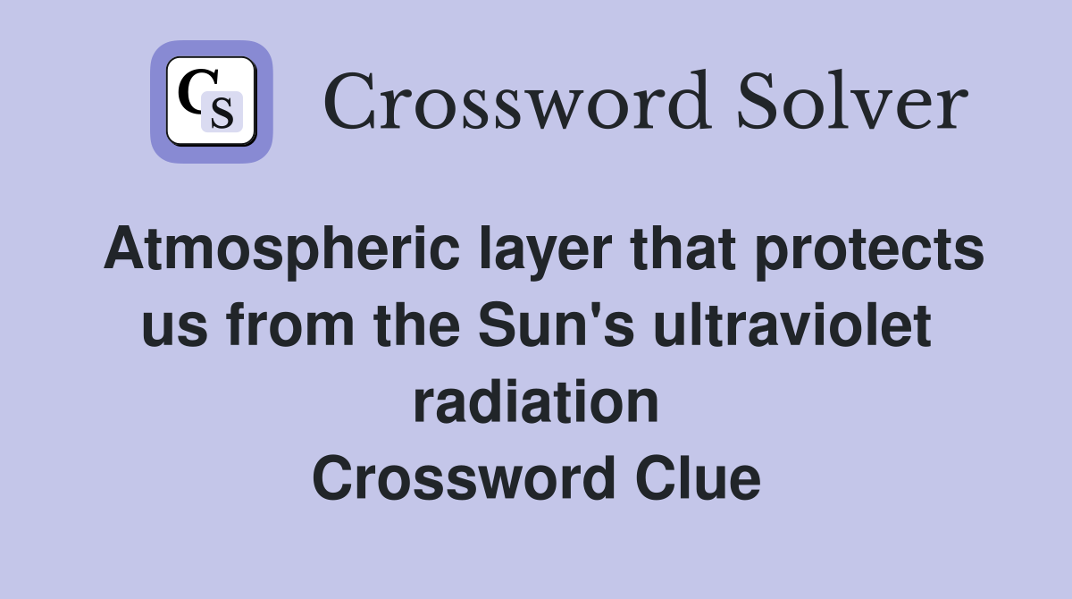 Atmospheric layer that protects us from the Sun's ultraviolet radiation Crossword Clue