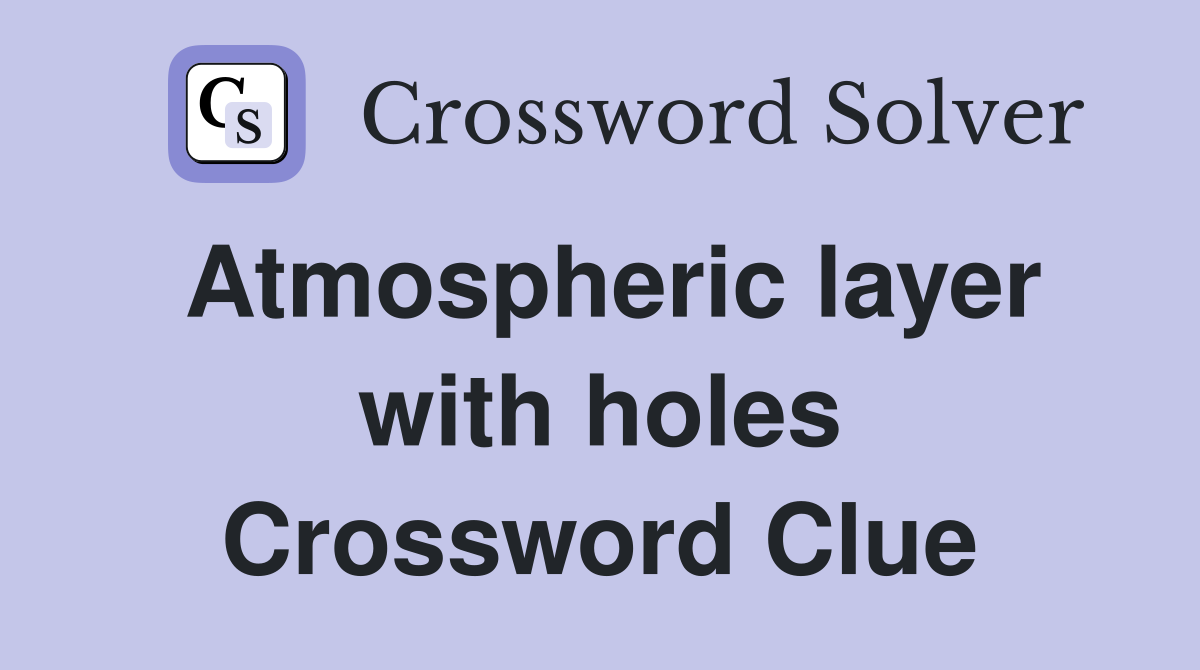 Atmospheric layer with holes Crossword Clue