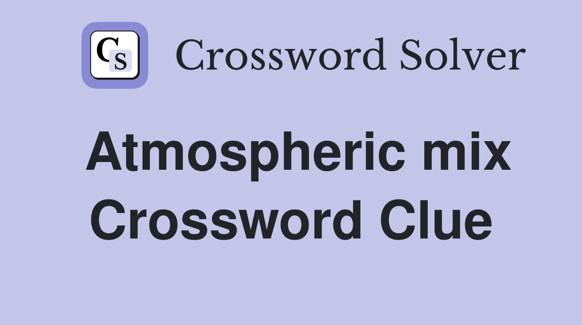 Atmospheric mix Crossword Clue