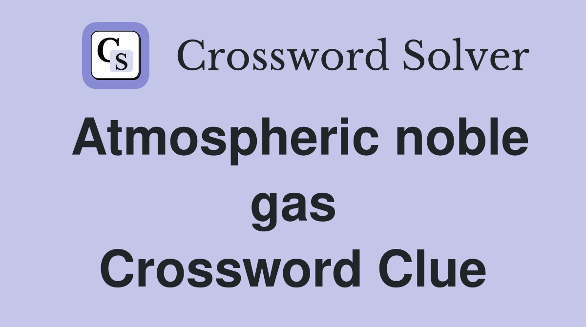 Atmospheric noble gas Crossword Clue