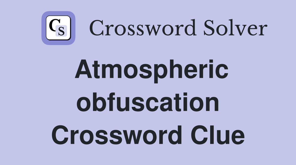 Atmospheric obfuscation Crossword Clue