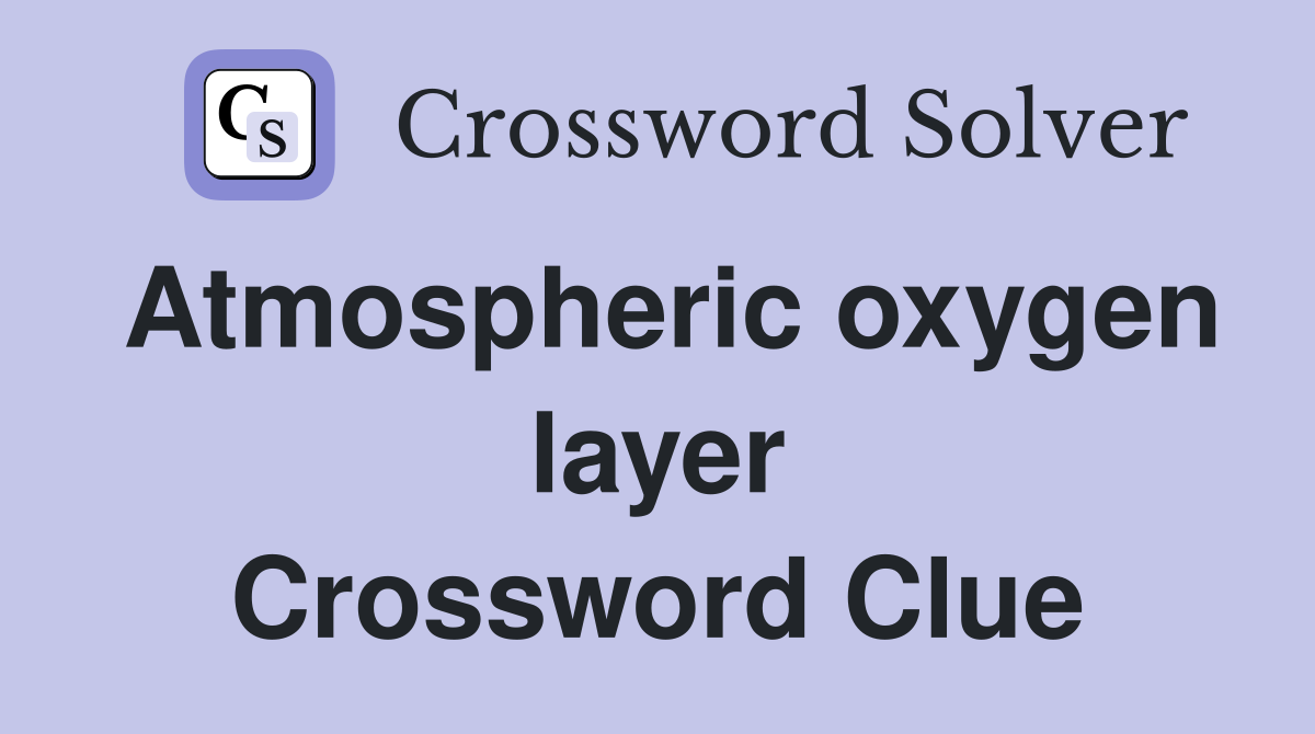 Atmospheric oxygen layer Crossword Clue Answers Crossword Solver