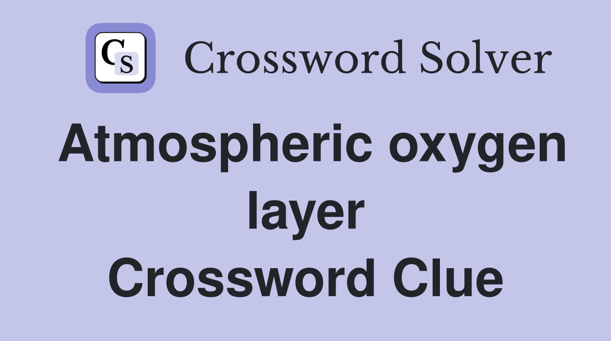 Atmospheric oxygen layer Crossword Clue