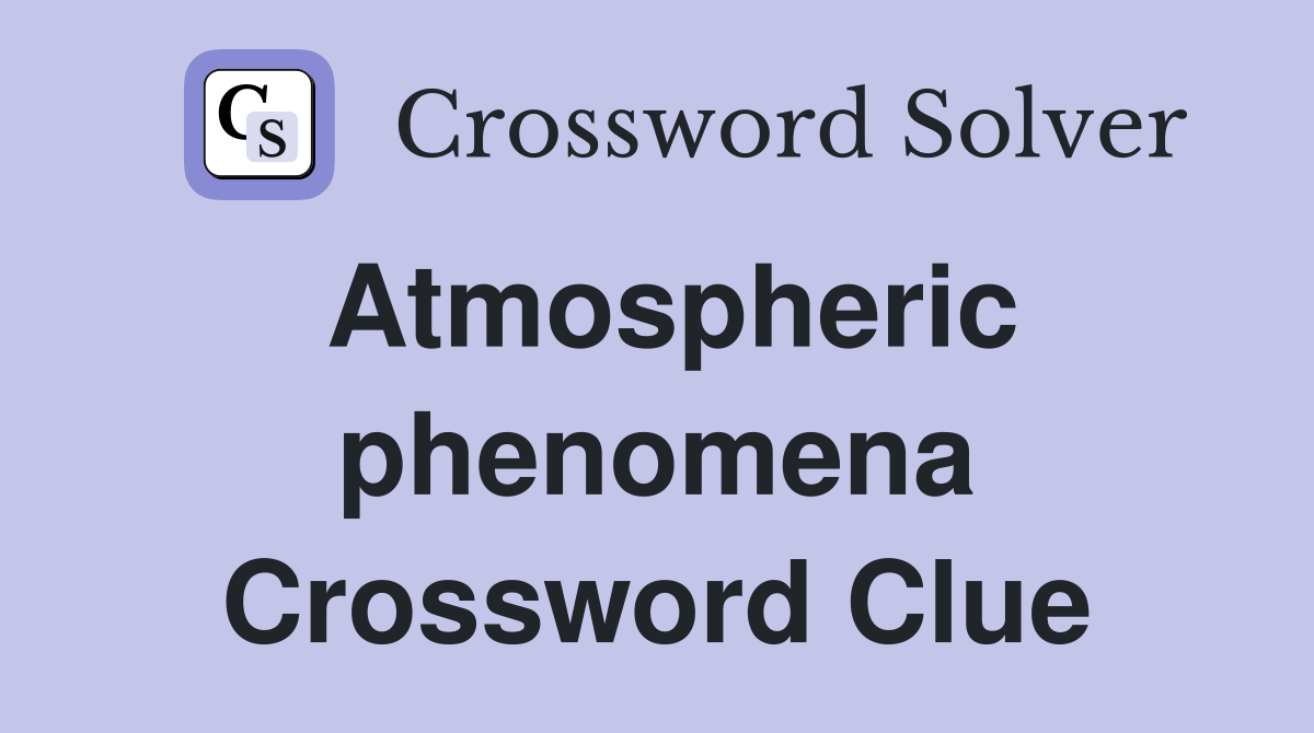 Atmospheric phenomena Crossword Clue