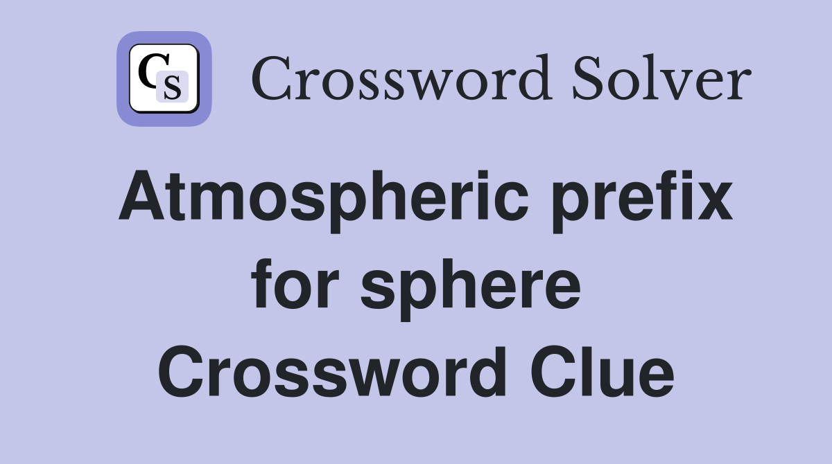 Atmospheric prefix for sphere Crossword Clue