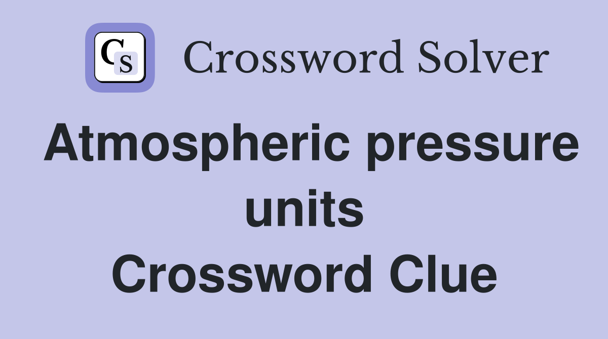Atmospheric pressure units Crossword Clue