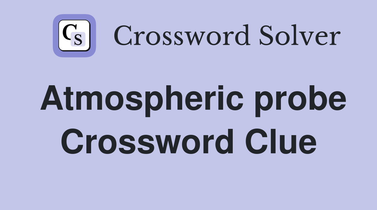 Atmospheric probe Crossword Clue