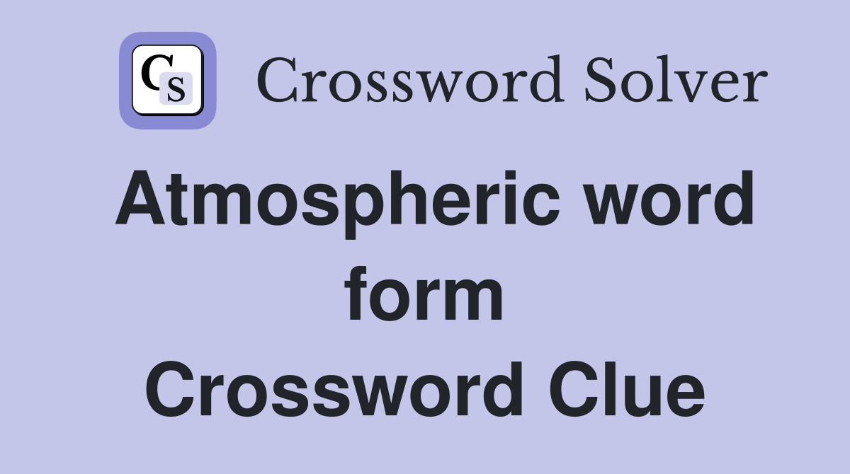 Atmospheric word form Crossword Clue