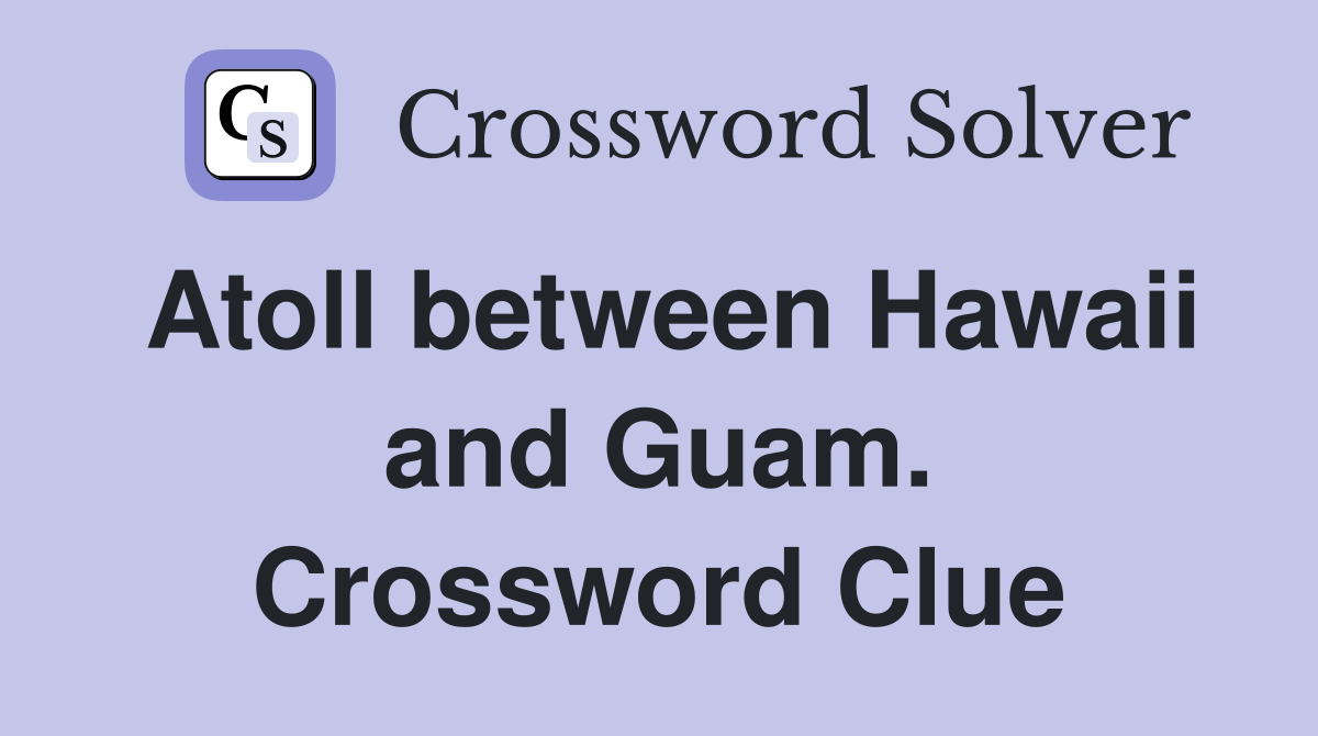 Atoll between Hawaii and Guam. Crossword Clue