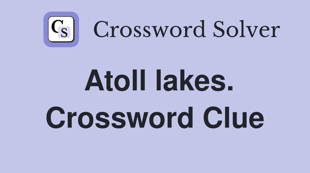 Atoll lakes. Crossword Clue