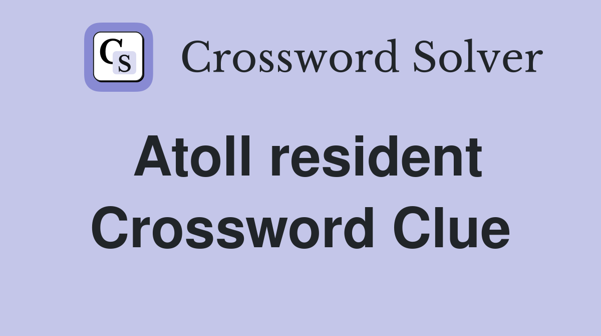 Atoll resident Crossword Clue
