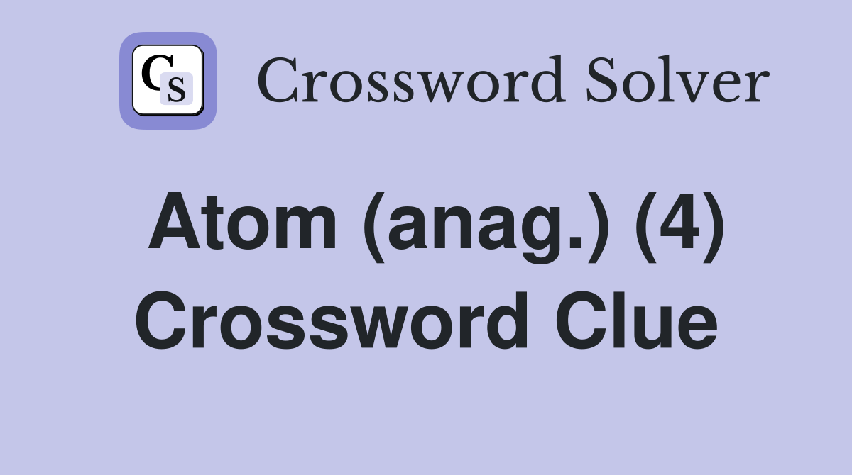 Atom (anag.) (4) Crossword Clue