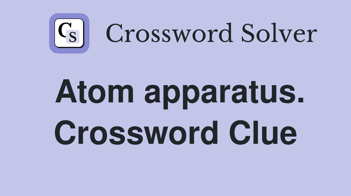 Atom apparatus. Crossword Clue