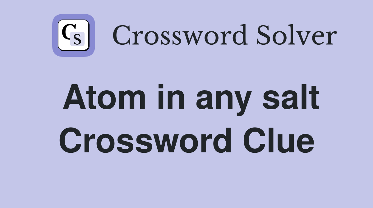 Atom in any salt Crossword Clue
