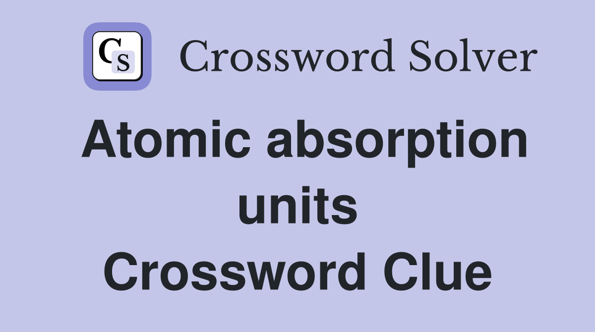 Atomic absorption units Crossword Clue