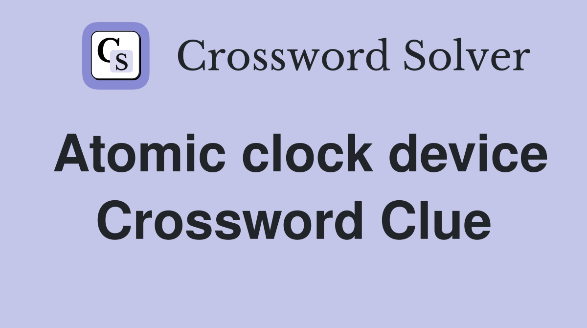 Atomic clock device Crossword Clue