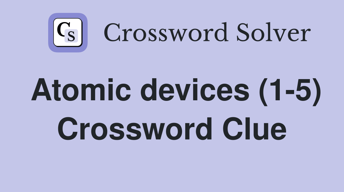 Atomic devices (1-5) Crossword Clue