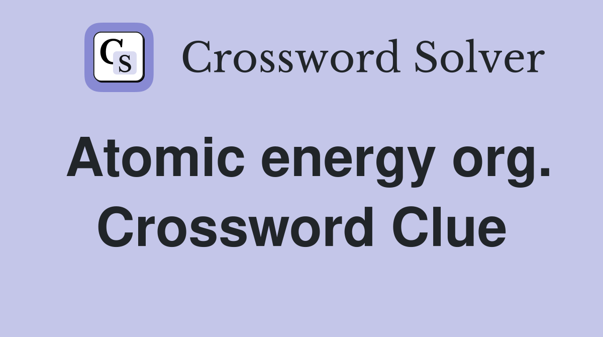 Atomic energy org. Crossword Clue