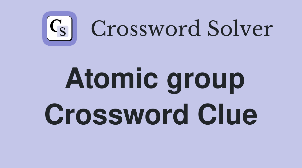 Atomic group Crossword Clue