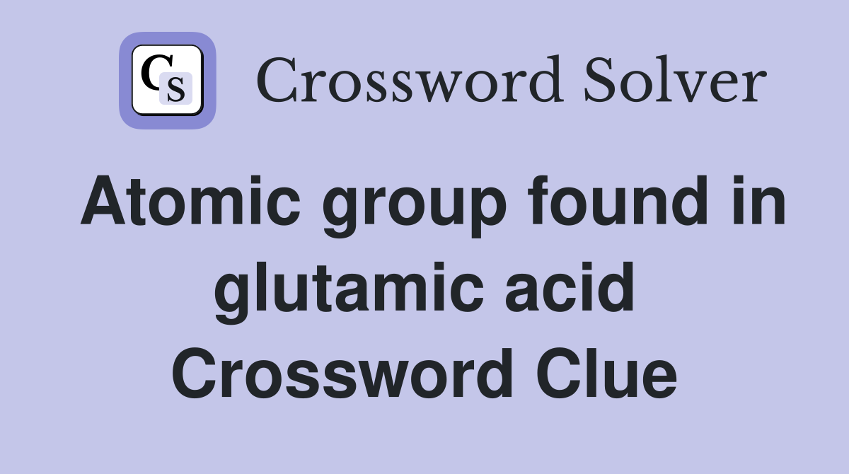 Atomic group found in glutamic acid Crossword Clue