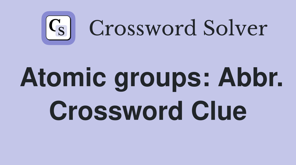 Atomic groups: Abbr. Crossword Clue