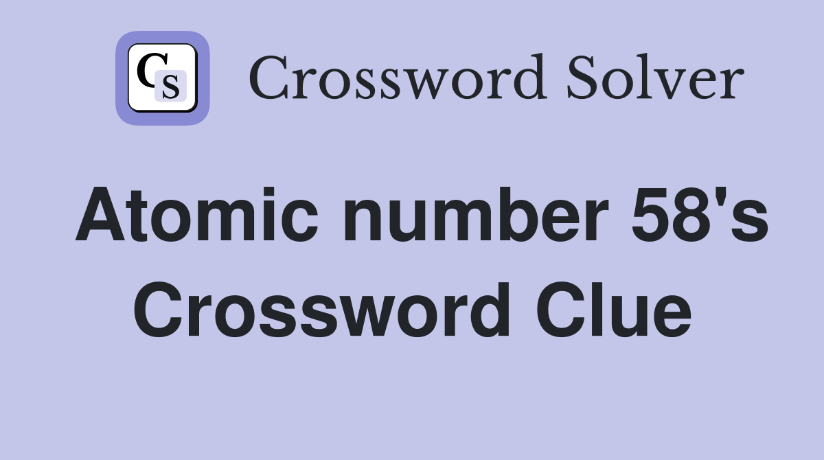 Atomic number 58's Crossword Clue