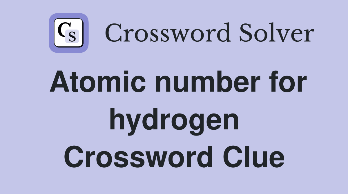 Atomic number for hydrogen Crossword Clue