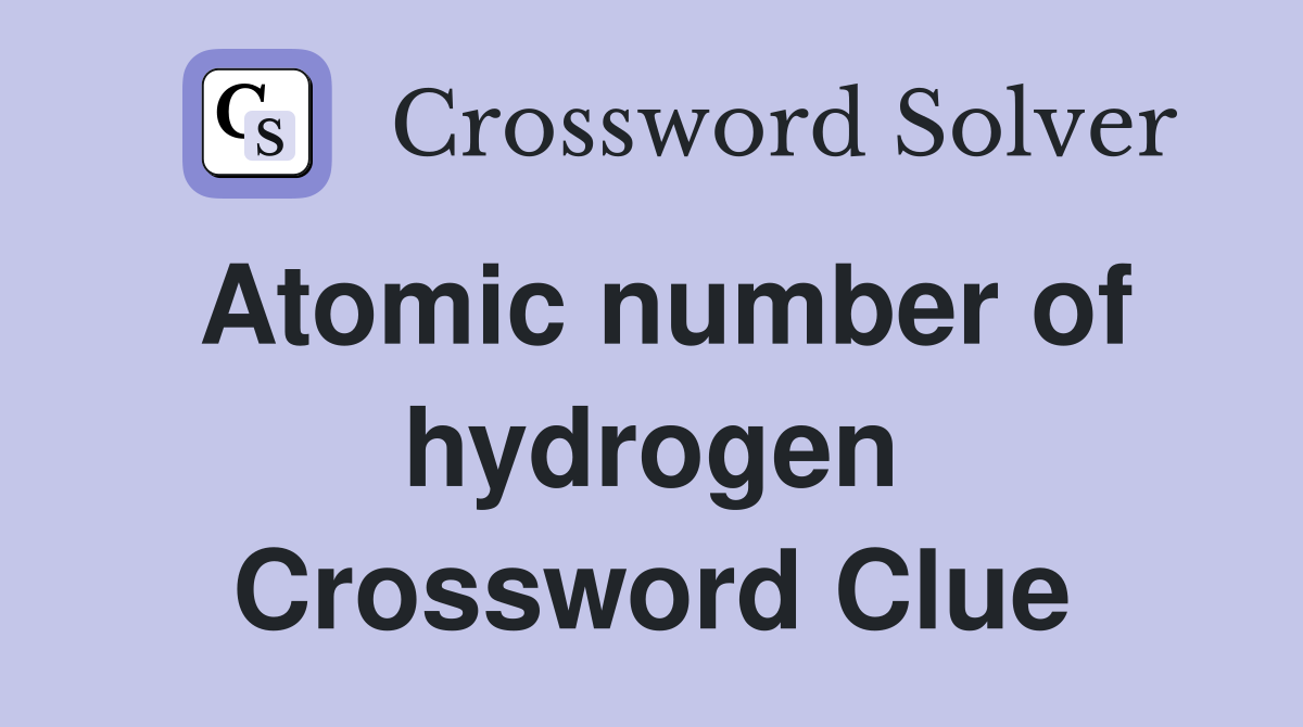 Atomic number of hydrogen Crossword Clue