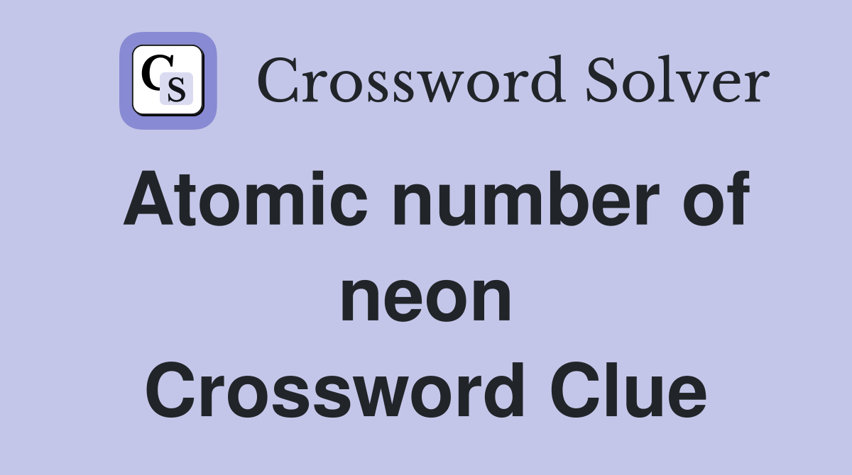 Atomic number of neon Crossword Clue
