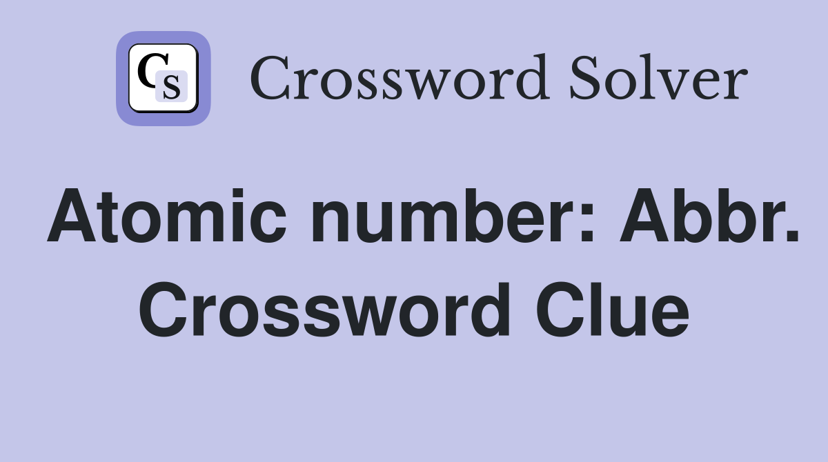 Atomic number: Abbr. Crossword Clue
