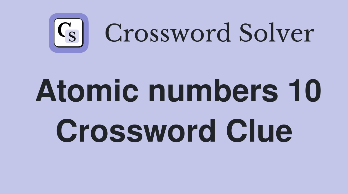 Atomic numbers 10 Crossword Clue