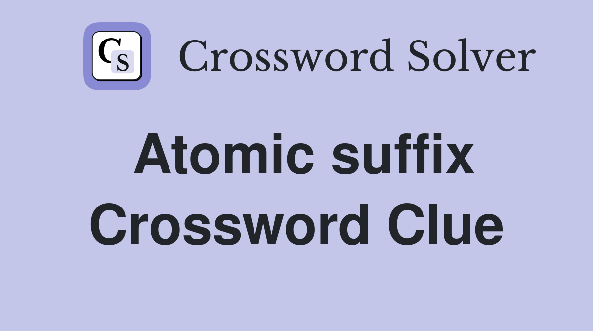 Atomic suffix Crossword Clue