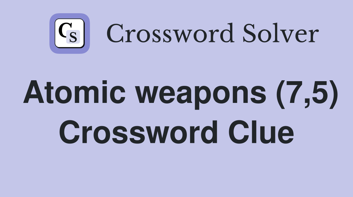 Atomic weapons (7,5) Crossword Clue