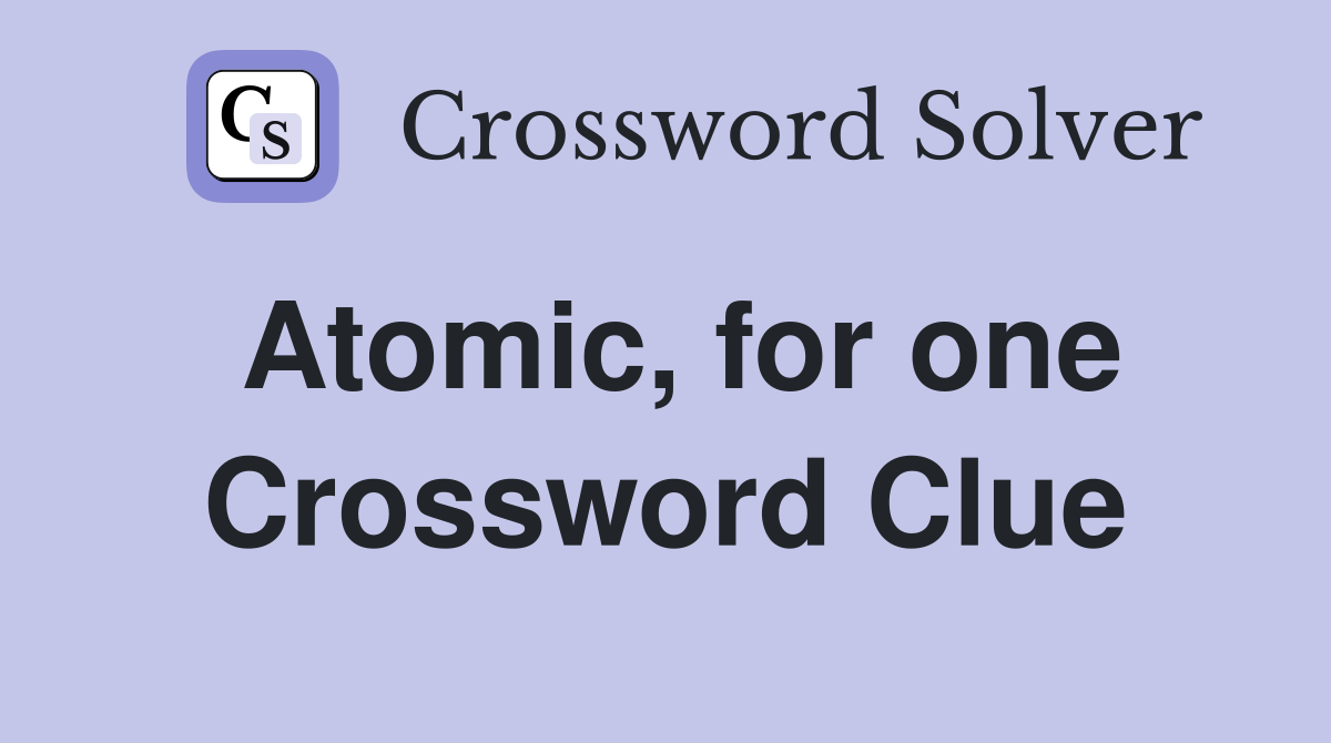 Atomic, for one Crossword Clue