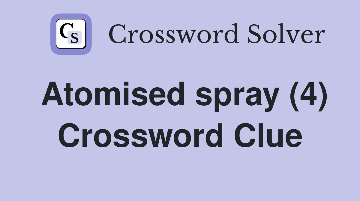 Atomised spray (4) Crossword Clue