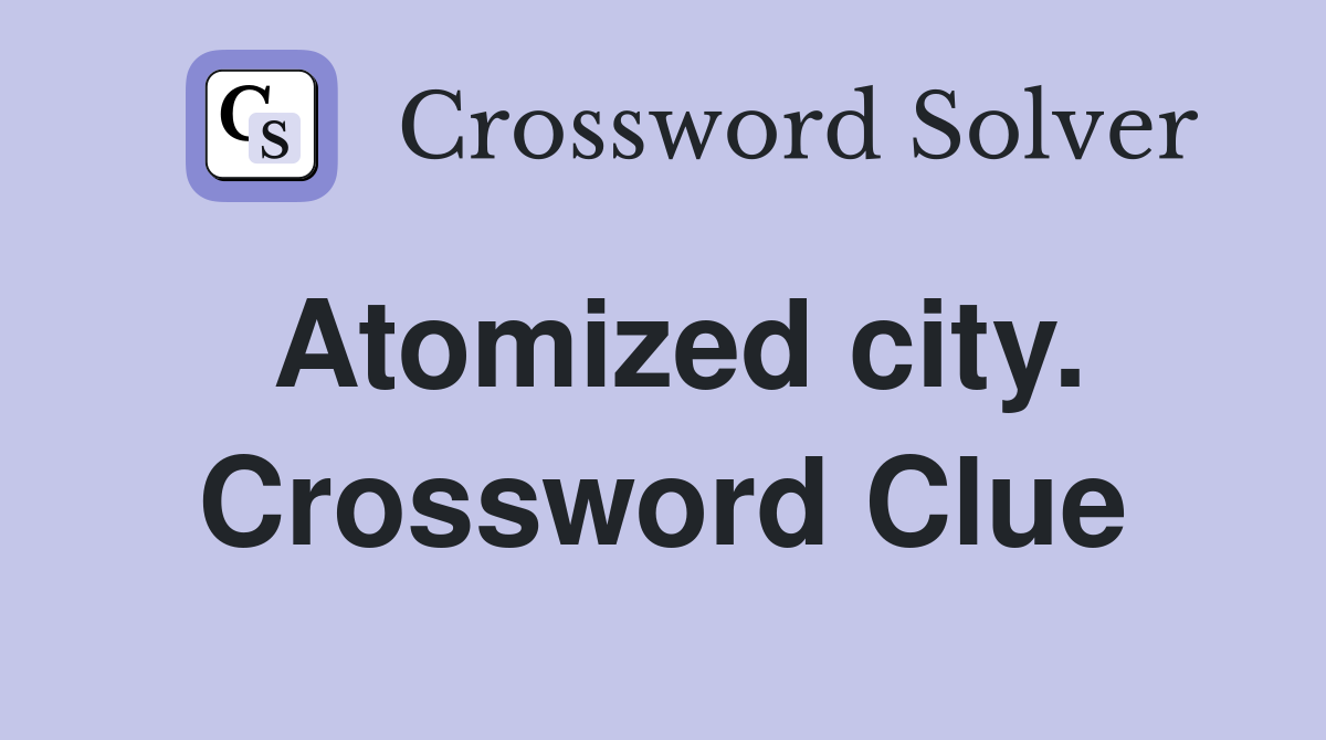 Atomized city. Crossword Clue