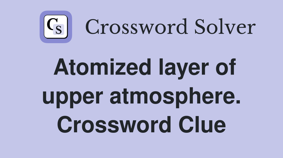 Atomized layer of upper atmosphere. Crossword Clue