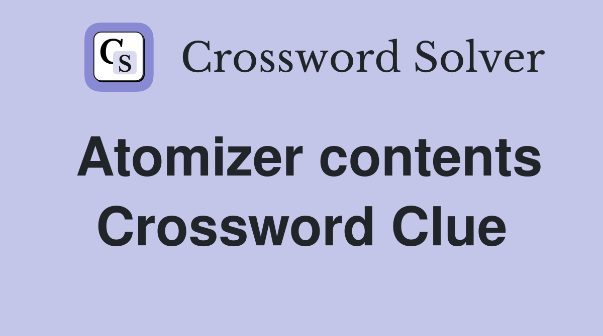 Atomizer contents Crossword Clue