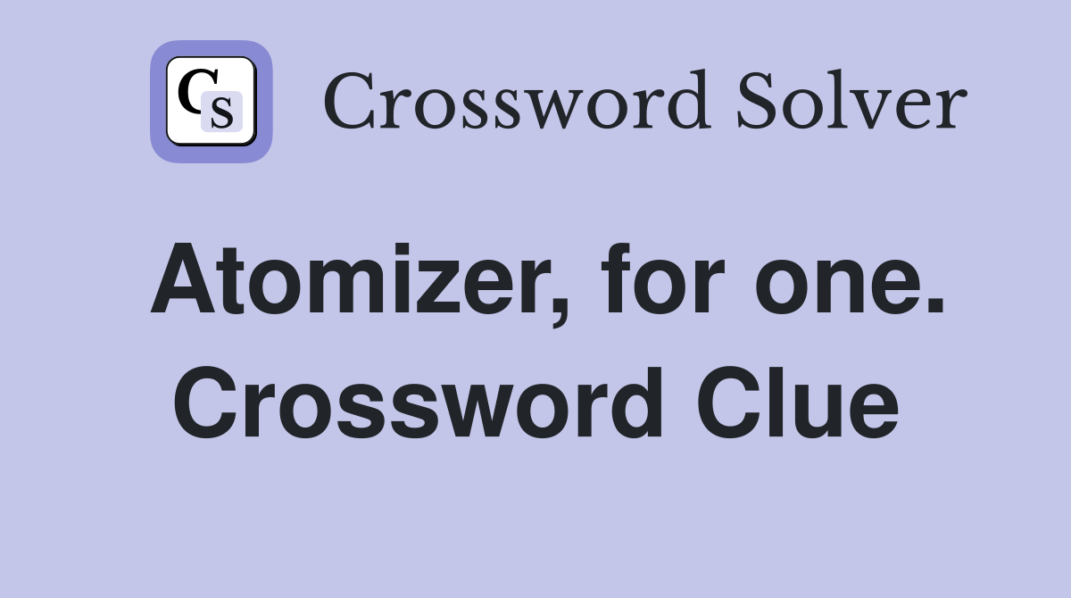 Atomizer, for one. Crossword Clue
