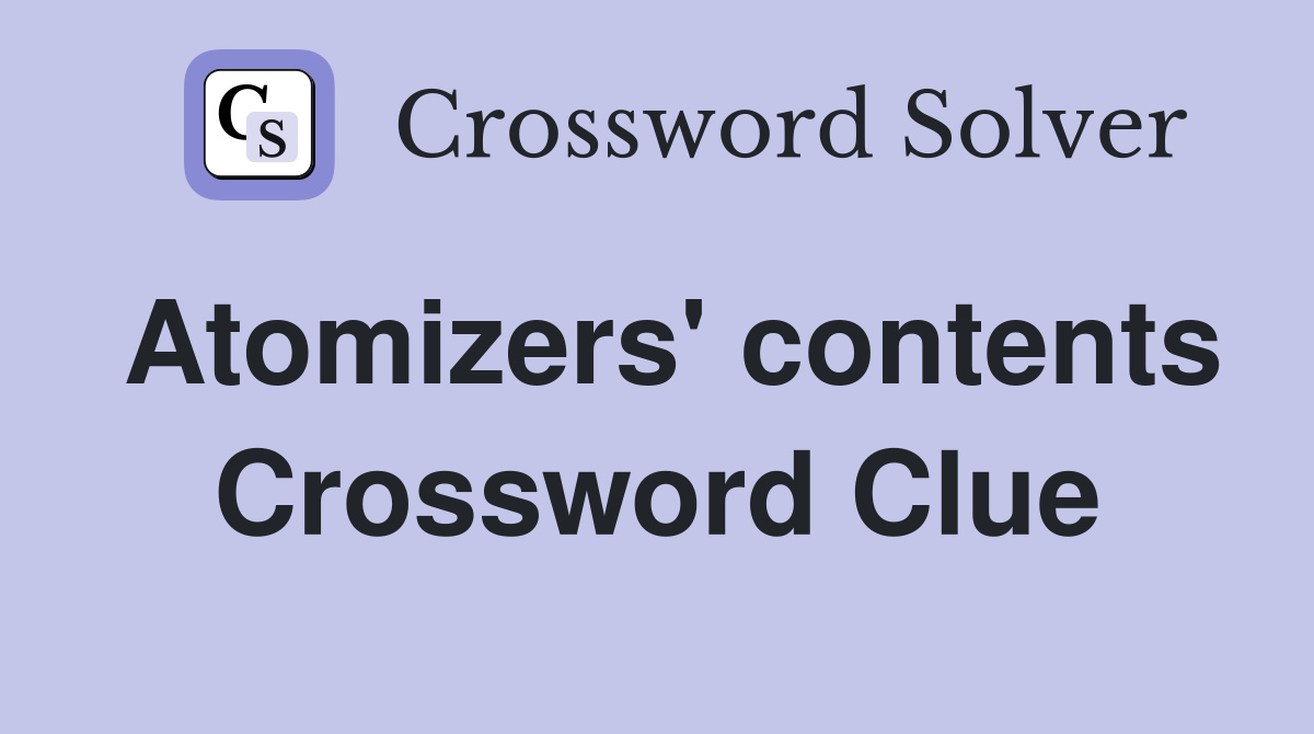 Atomizers' contents Crossword Clue