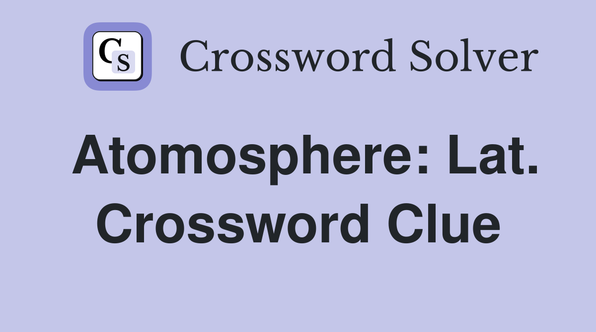 Atomosphere: Lat. Crossword Clue